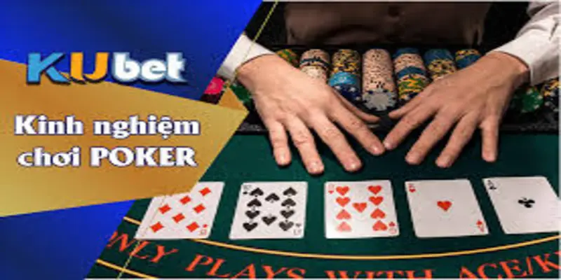 Chiến lược chơi poker kubet cực hiệu quả